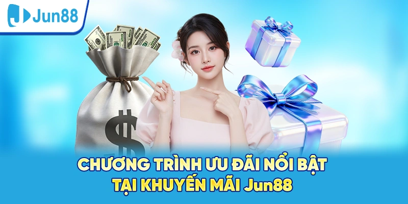Chương trình ưu đãi nổi bật tại khuyến mãi Jun88